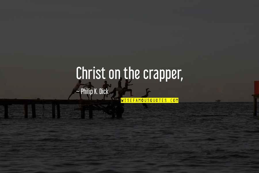 Saphirblau English Free Quotes By Philip K. Dick: Christ on the crapper,