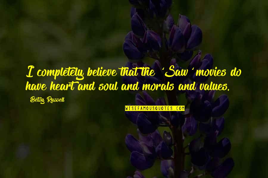 Saphirblau Online Quotes By Betsy Russell: I completely believe that the 'Saw' movies do Saphirblau Online Quotes By Betsy Russell: I completely believe that the 'Saw' movies do