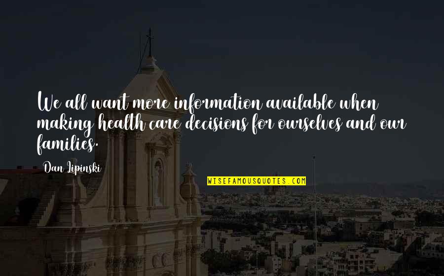 Saphirblau Quotes By Dan Lipinski: We all want more information available when making Saphirblau Quotes By Dan Lipinski: We all want more information available when making