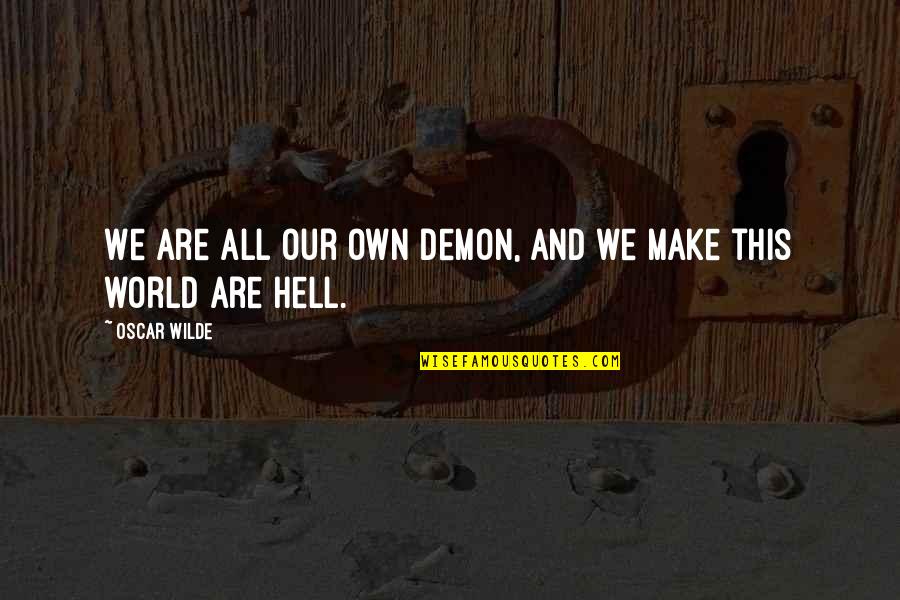 Sapica Quotes By Oscar Wilde: We are all our own demon, and we