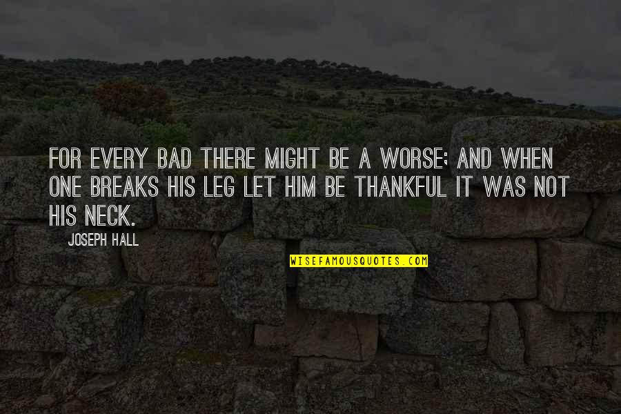 Sapici Quotes By Joseph Hall: For every bad there might be a worse; Sapici Quotes By Joseph Hall: For every bad there might be a worse;