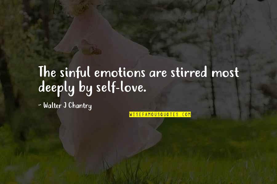 Sapieans Quotes By Walter J Chantry: The sinful emotions are stirred most deeply by Sapieans Quotes By Walter J Chantry: The sinful emotions are stirred most deeply by
