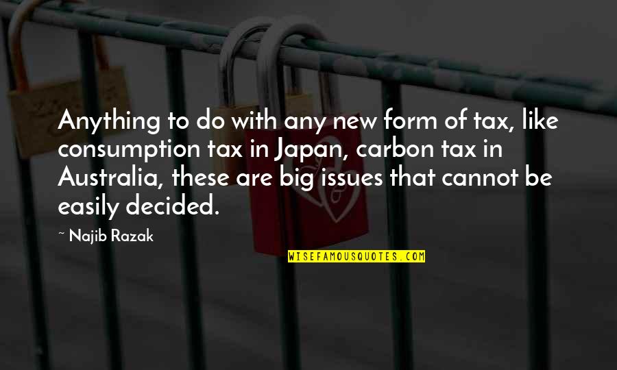 Sapieha Family Quotes By Najib Razak: Anything to do with any new form of Sapieha Family Quotes By Najib Razak: Anything to do with any new form of