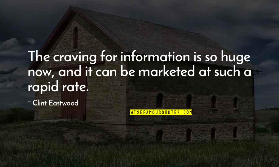 Sapience Therapeutics Quotes By Clint Eastwood: The craving for information is so huge now, Sapience Therapeutics Quotes By Clint Eastwood: The craving for information is so huge now,