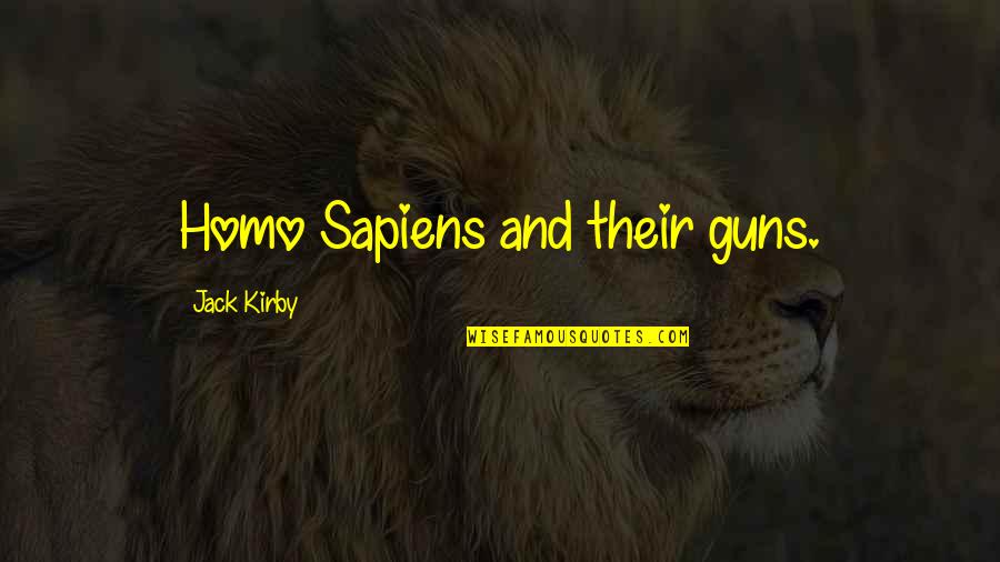 Sapiens Quotes By Jack Kirby: Homo Sapiens and their guns.
