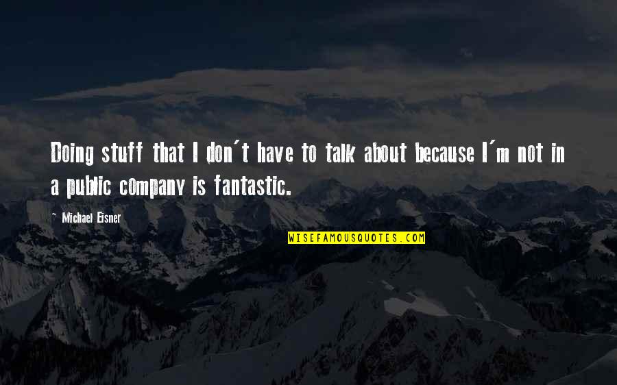Sapient Snowboards Quotes By Michael Eisner: Doing stuff that I don't have to talk