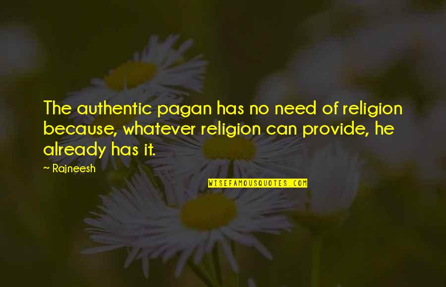 Sapientisimo Quotes By Rajneesh: The authentic pagan has no need of religion