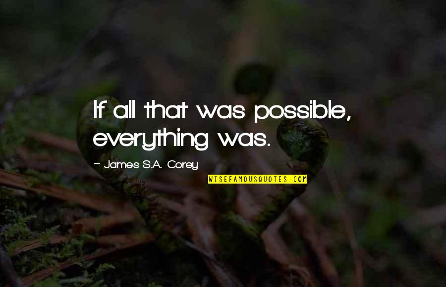 Sapiro Quotes By James S.A. Corey: If all that was possible, everything was.