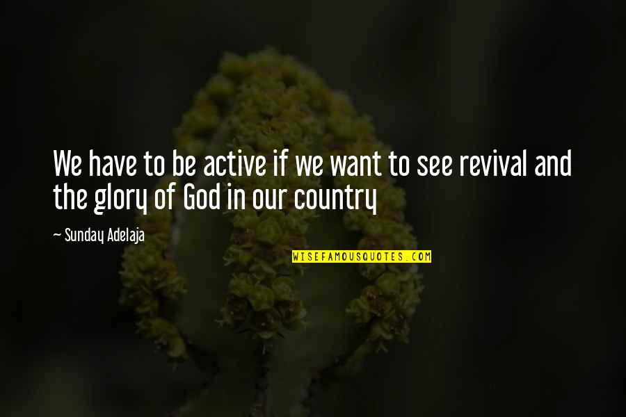 Sapito Belinda Quotes By Sunday Adelaja: We have to be active if we want