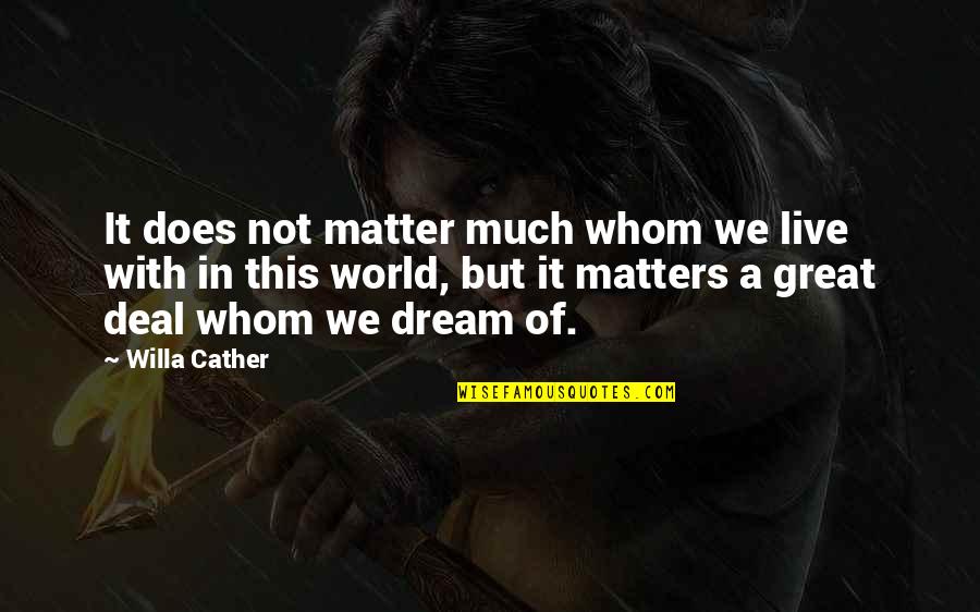 Sapless Quotes By Willa Cather: It does not matter much whom we live