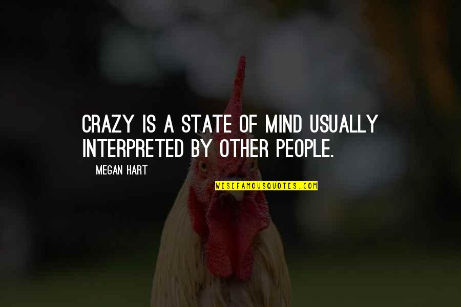 Sapne Quotes By Megan Hart: Crazy is a state of mind usually interpreted