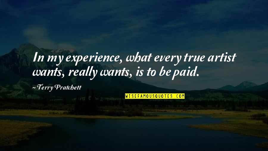 Saponaceous Quotes By Terry Pratchett: In my experience, what every true artist wants,