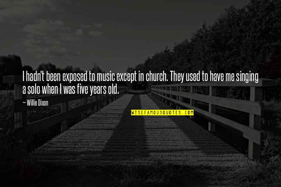 Saporetti Sabaudia Quotes By Willie Dixon: I hadn't been exposed to music except in