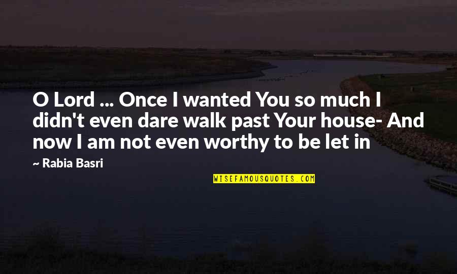 Sapori Trattoria Quotes By Rabia Basri: O Lord ... Once I wanted You so