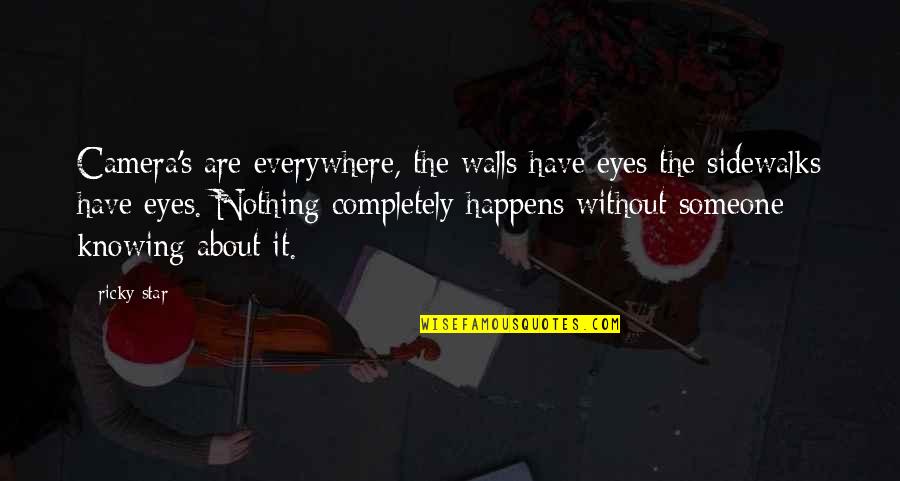 Sapori Trattoria Quotes By Ricky Star: Camera's are everywhere, the walls have eyes the