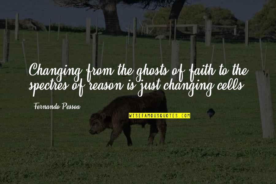 Saporito Quotes By Fernando Pessoa: Changing from the ghosts of faith to the