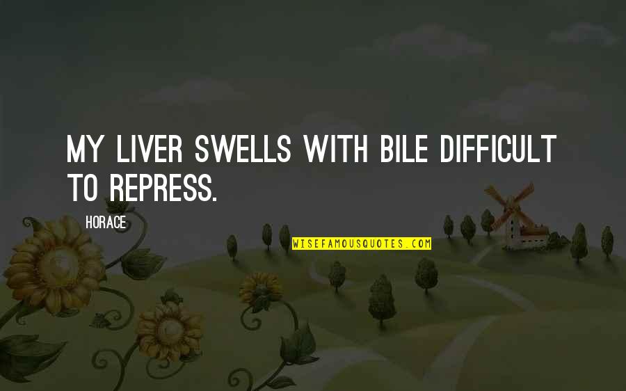 Saporito Quotes By Horace: My liver swells with bile difficult to repress.