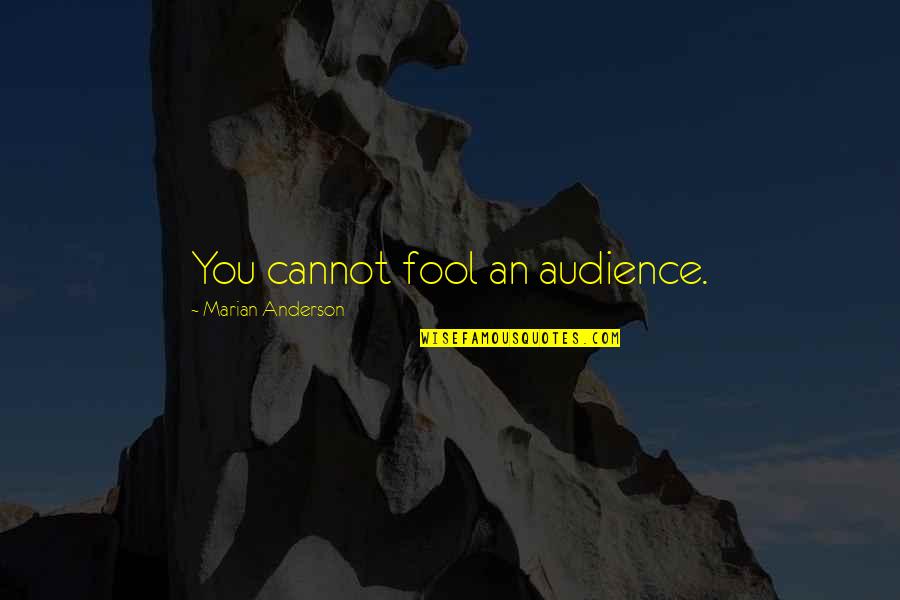 Saporito Quotes By Marian Anderson: You cannot fool an audience.