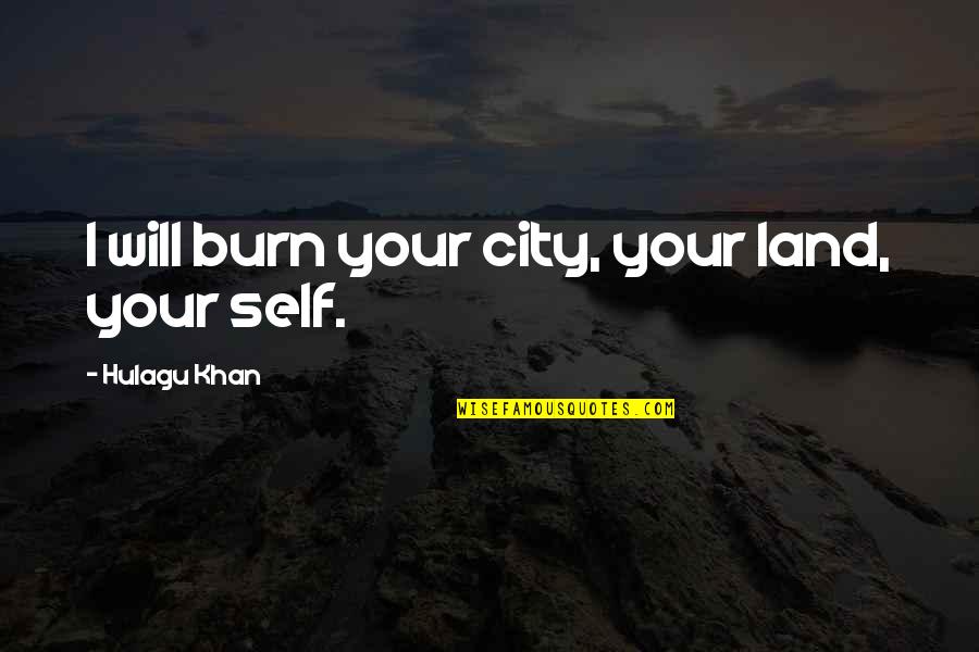 Sapos Menu Quotes By Hulagu Khan: I will burn your city, your land, your