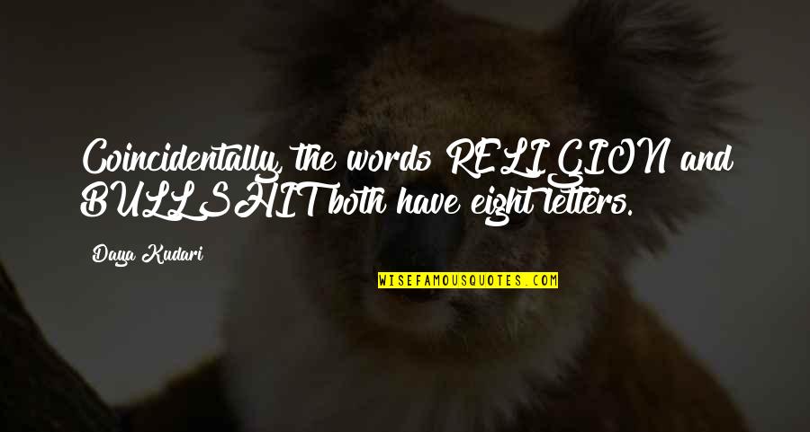 Sapountzi Taraskezi Quotes By Daya Kudari: Coincidentally, the words RELIGION and BULLSHIT both have
