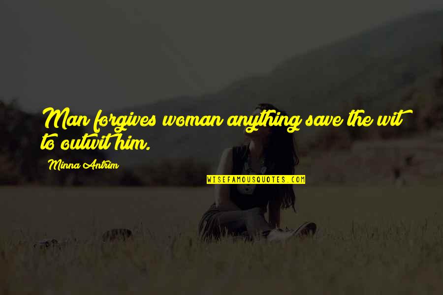 Sapountzi Taraskezi Quotes By Minna Antrim: Man forgives woman anything save the wit to Sapountzi Taraskezi Quotes By Minna Antrim: Man forgives woman anything save the wit to