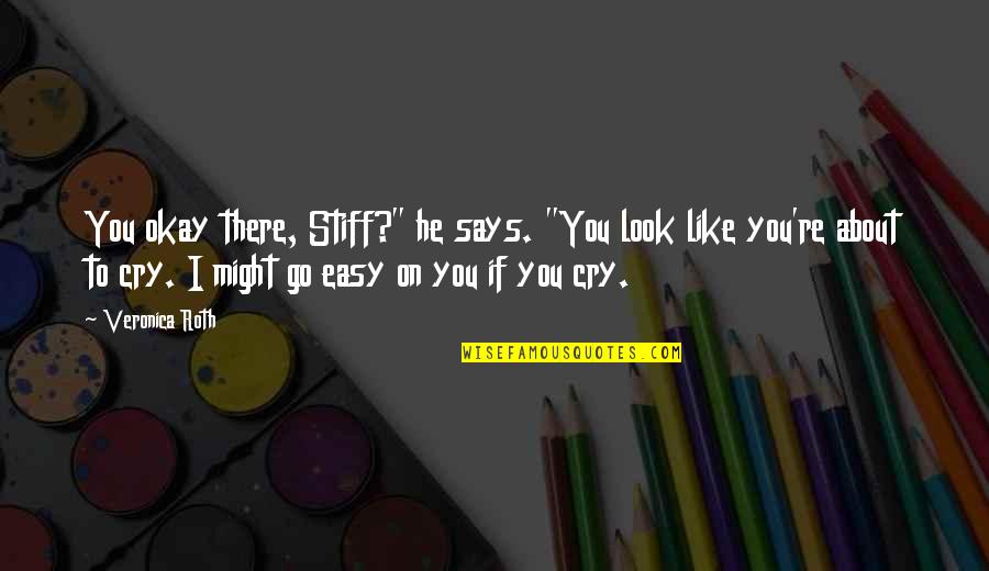 Sapountzi Taraskezi Quotes By Veronica Roth: You okay there, Stiff?" he says. "You look Sapountzi Taraskezi Quotes By Veronica Roth: You okay there, Stiff?" he says. "You look