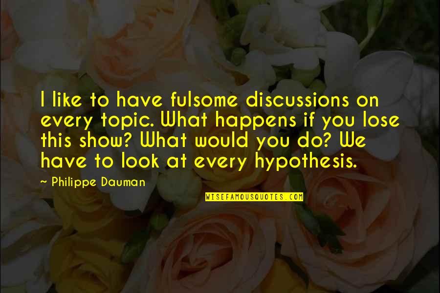 Sapozhnikov Eugene Quotes By Philippe Dauman: I like to have fulsome discussions on every