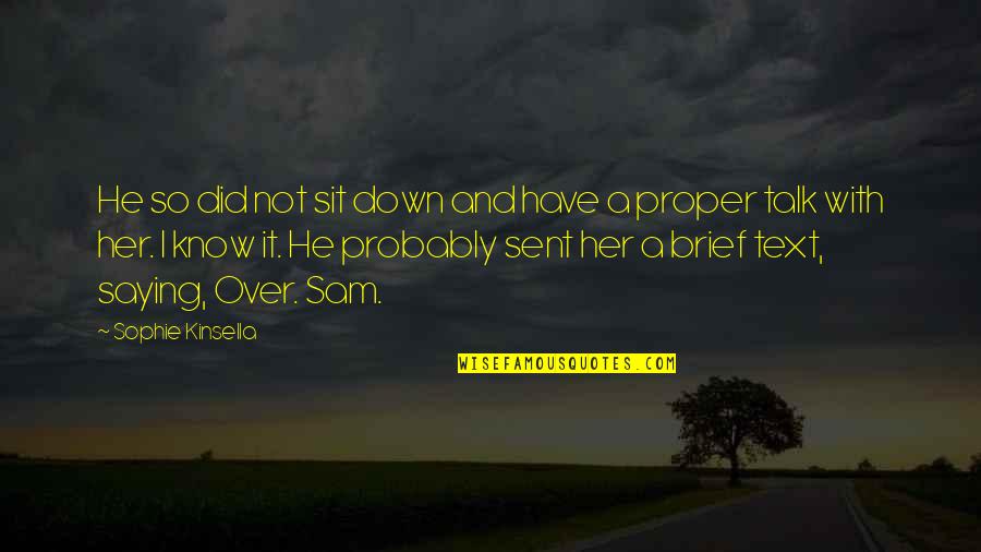 Sapped Poe Quotes By Sophie Kinsella: He so did not sit down and have Sapped Poe Quotes By Sophie Kinsella: He so did not sit down and have