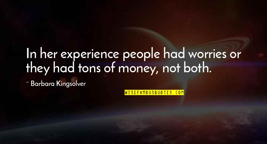 Sapped Quotes By Barbara Kingsolver: In her experience people had worries or they Sapped Quotes By Barbara Kingsolver: In her experience people had worries or they