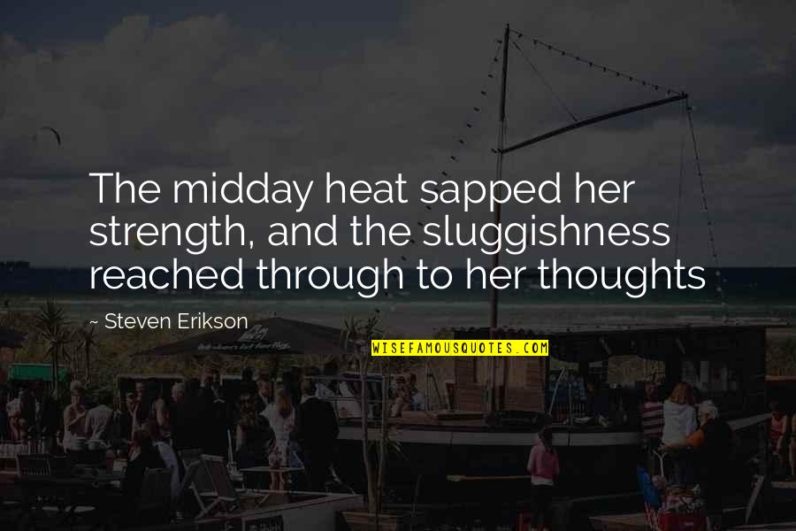 Sapped Quotes By Steven Erikson: The midday heat sapped her strength, and the Sapped Quotes By Steven Erikson: The midday heat sapped her strength, and the