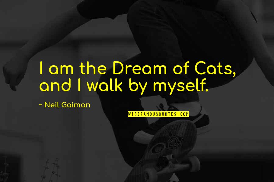 Sappeler In French Quotes By Neil Gaiman: I am the Dream of Cats, and I Sappeler In French Quotes By Neil Gaiman: I am the Dream of Cats, and I