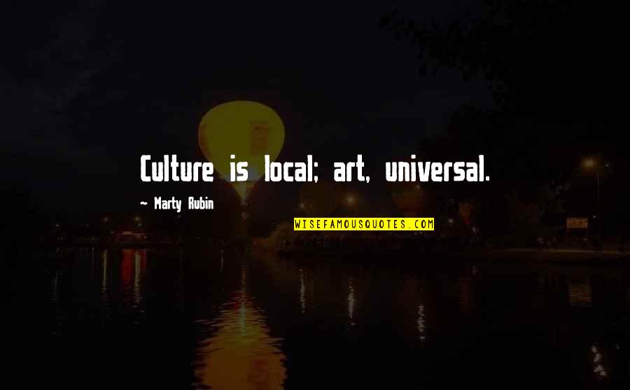 Sappellent Quotes By Marty Rubin: Culture is local; art, universal. Sappellent Quotes By Marty Rubin: Culture is local; art, universal.