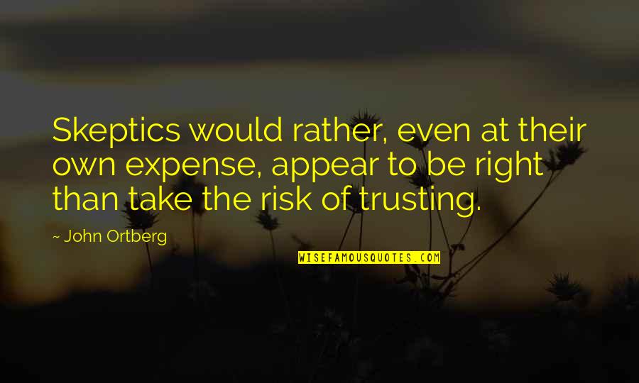 Sappenfield Insurance Quotes By John Ortberg: Skeptics would rather, even at their own expense,