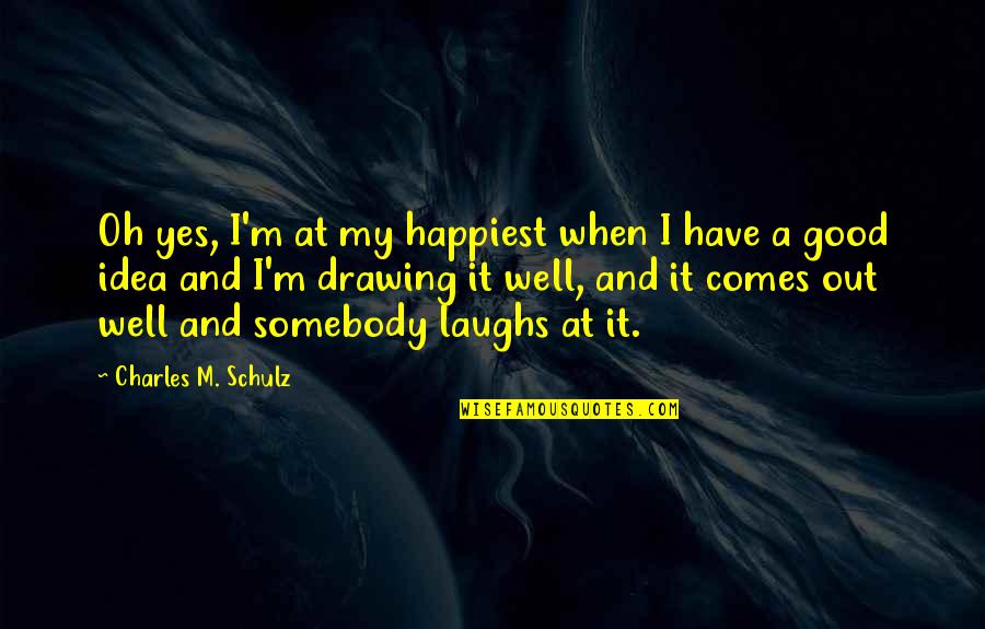 Sapperlot Quotes By Charles M. Schulz: Oh yes, I'm at my happiest when I