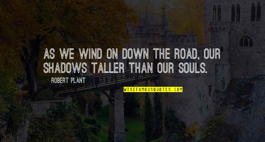 Sapperlot Quotes By Robert Plant: As we wind on down the road, our