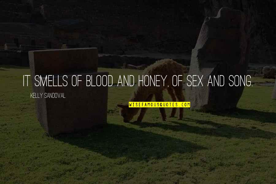 Sappers Clear Quotes By Kelly Sandoval: It smells of blood and honey, of sex Sappers Clear Quotes By Kelly Sandoval: It smells of blood and honey, of sex