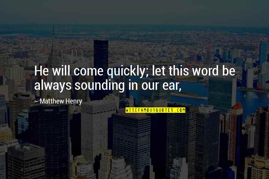 Sapphic Quotes By Matthew Henry: He will come quickly; let this word be