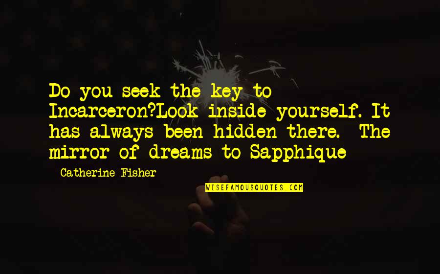 Sapphique Incarceron Quotes By Catherine Fisher: Do you seek the key to Incarceron?Look inside Sapphique Incarceron Quotes By Catherine Fisher: Do you seek the key to Incarceron?Look inside