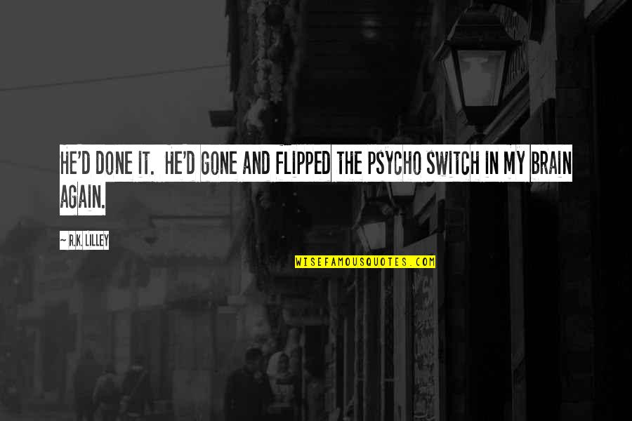 Sapphique Summary Quotes By R.K. Lilley: He'd done it. He'd gone and flipped the