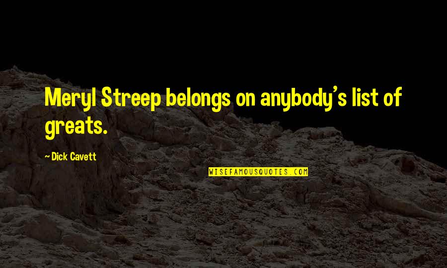 Sapphira And Ananias Quotes By Dick Cavett: Meryl Streep belongs on anybody's list of greats. Sapphira And Ananias Quotes By Dick Cavett: Meryl Streep belongs on anybody's list of greats.