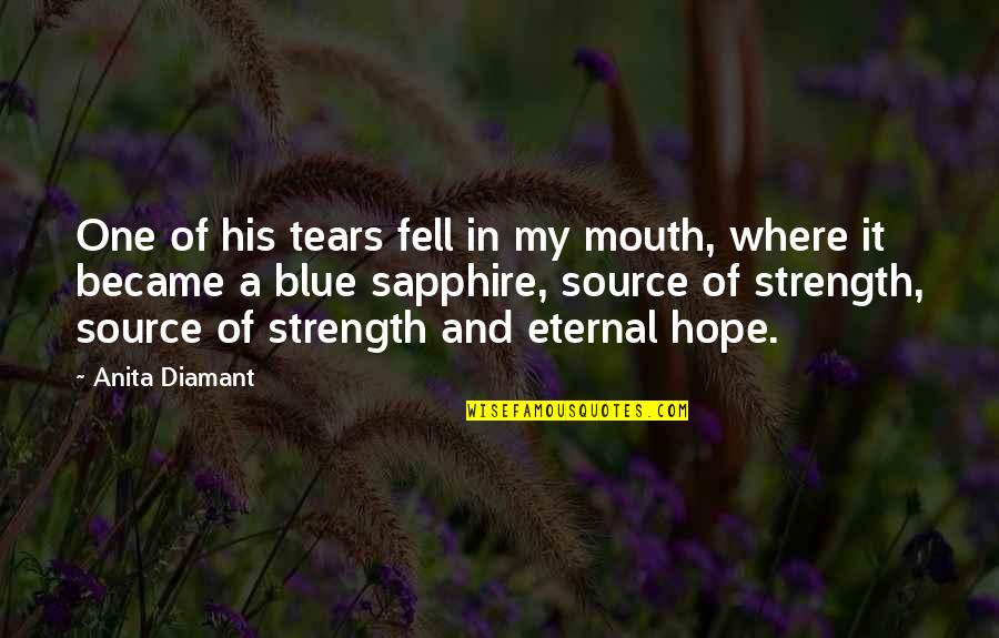 Sapphire Quotes By Anita Diamant: One of his tears fell in my mouth,
