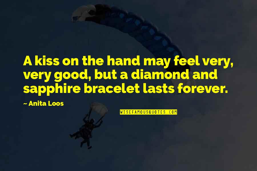 Sapphire Quotes By Anita Loos: A kiss on the hand may feel very,