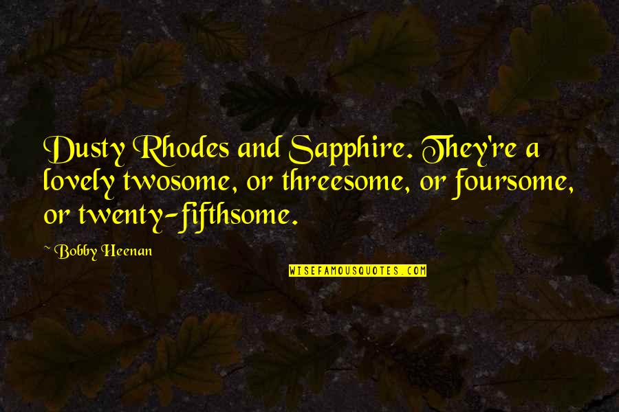 Sapphire Quotes By Bobby Heenan: Dusty Rhodes and Sapphire. They're a lovely twosome,