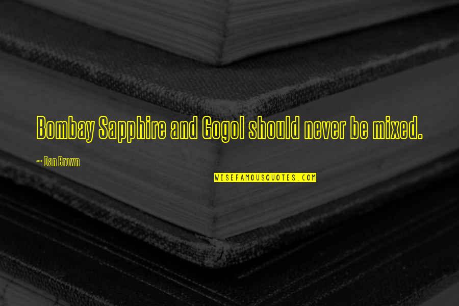 Sapphire Quotes By Dan Brown: Bombay Sapphire and Gogol should never be mixed.