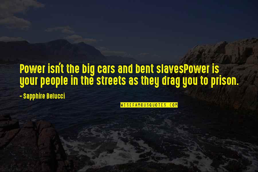 Sapphire Quotes By Sapphire Belucci: Power isn't the big cars and bent slavesPower