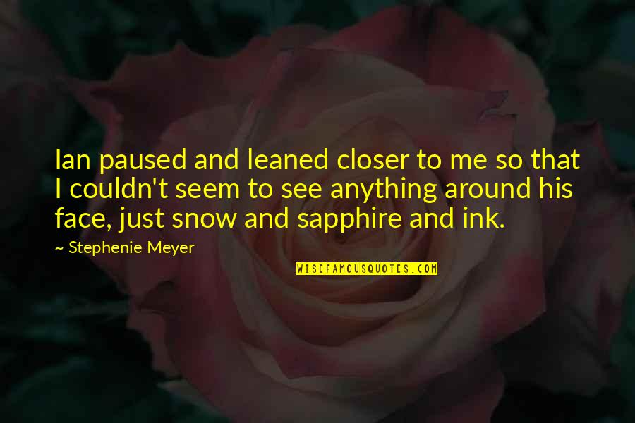 Sapphire Quotes By Stephenie Meyer: Ian paused and leaned closer to me so