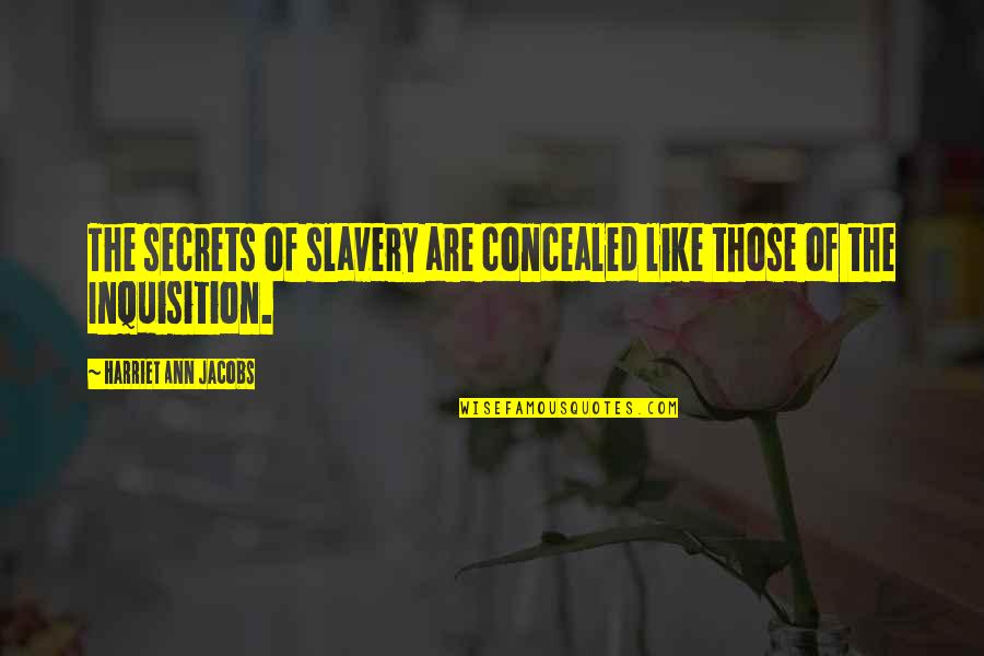 Sapphires 2012 Quotes By Harriet Ann Jacobs: The secrets of slavery are concealed like those Sapphires 2012 Quotes By Harriet Ann Jacobs: The secrets of slavery are concealed like those