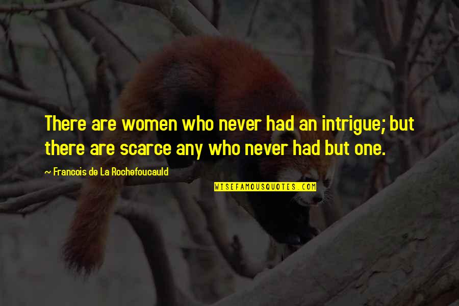 Sapphires Quotes By Francois De La Rochefoucauld: There are women who never had an intrigue;
