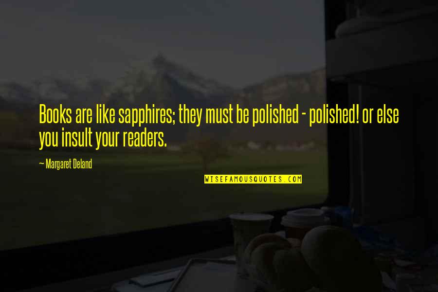 Sapphires Quotes By Margaret Deland: Books are like sapphires; they must be polished