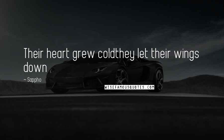 Sappho quotes: Their heart grew coldthey let their wings down